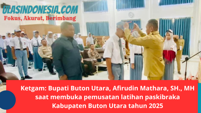 
 Afirudin Mathara Buka Kegiatan Pemusatan Latihan Paskibraka Tingkat Kabupaten Buton Utara Tahun 2025